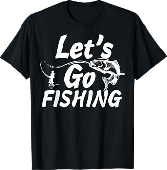 Let’s Go Fishing Shirt Fishing Lovers Or Fisherman Gift T-Shirt