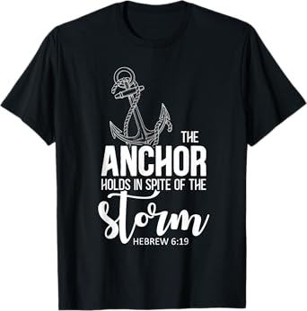 The Anchor Holds In Spite Of The Storm Prayer T-Shirt