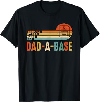 I Keep All My Dad Jokes In A Dad A Base T-Shirt