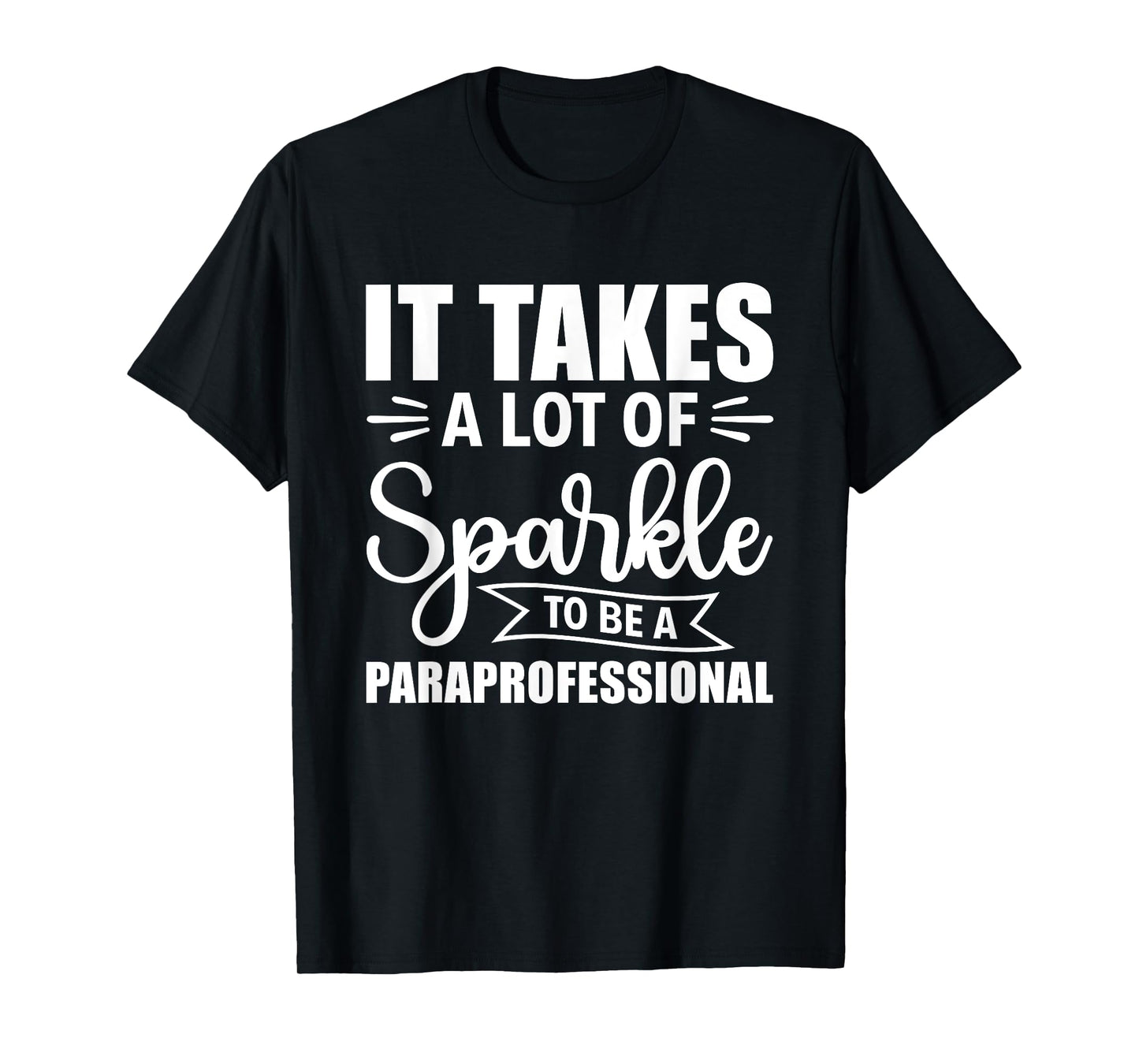 It Takes A Lot Of Sparkle To Be A Paraprofessional Para T-Shirt