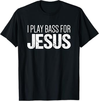 Christian Bass Guitar T Shirt | I Play Bass for Jesus Shirt T-Shirt