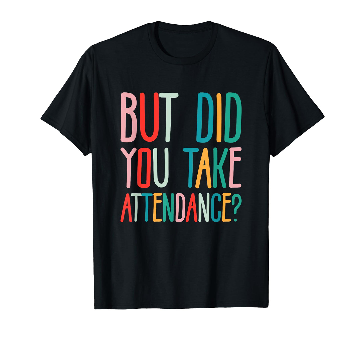 But Did You Take Attendance School Secretary T-Shirt