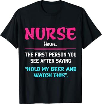 Nurse The First Person You See After Saying Hold My Beer T-Shirt
