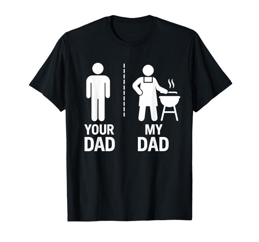 Your Dad vs My Dad BBQ Fun Dad Joke Tee T-Shirt