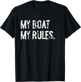 My Boat My Rules Funny Boating Captain Sailing T-Shirt