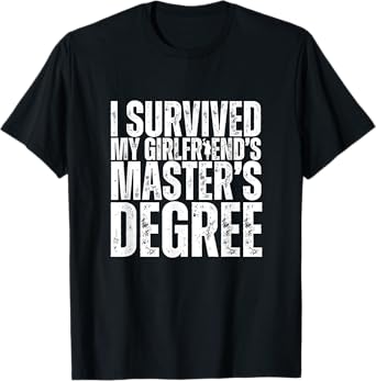 I Survived My Girlfriend's Masters Degree Funny MBA T-Shirt