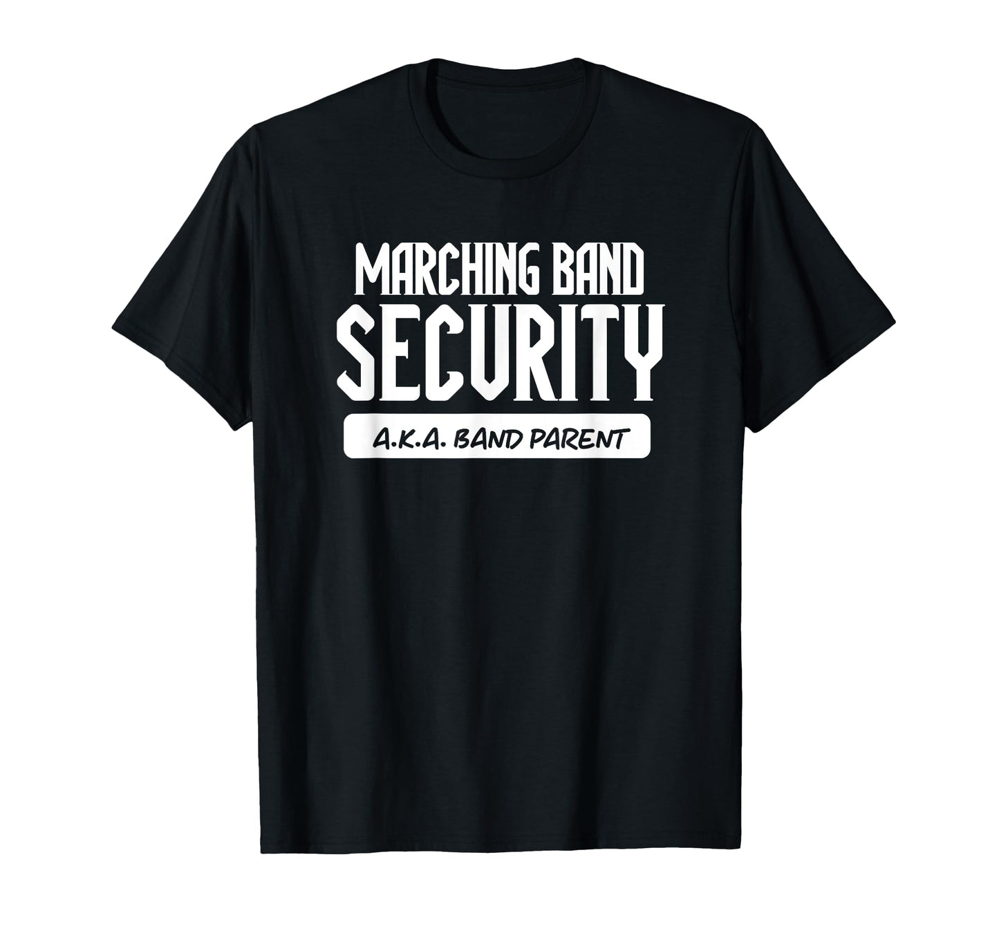 Marching Band Security AKA Band Parent Funny Band Mom Dad T-Shirt