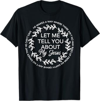 Let Me Tell You About My Jesus Gift T-Shirt