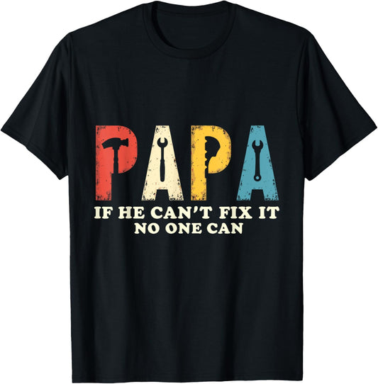 Papa If He Cant Fix It No One Can Fathers Day Dad Grandpa T-shirt