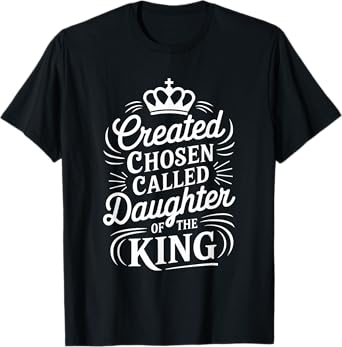 Created Chosen Called Daughter of the King T-Shirt