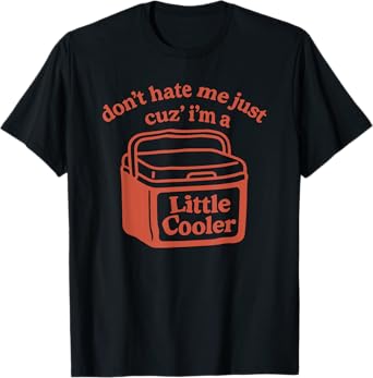 don't hate me cuz i'm a little cooler T-Shirt