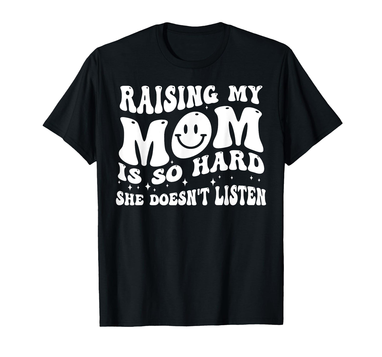 Raising My Mom Is So Hard She Doesn't Listen T-Shirt