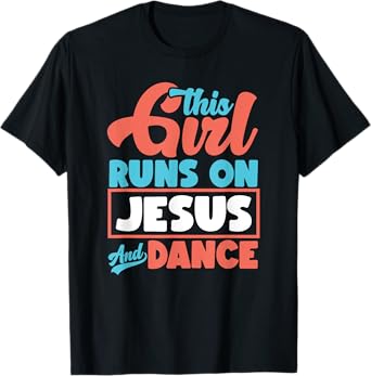 This Girl Runs On Jesus And Dance - Proud Christian Dancer T-Shirt