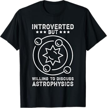 Astrophysicist Astronomer | To Discuss Astrophysics T-Shirt