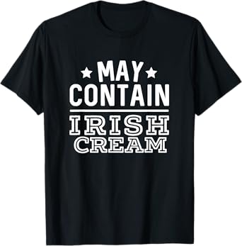 May Contain Irish Cream Whiskey Bourbon T-Shirt