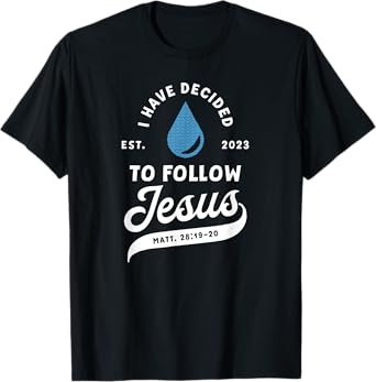Have Decided To Follow Jesus Baptism Baptized Christian 2023 T-Shirt