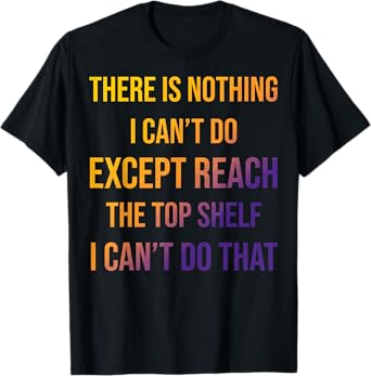Sarcastic Short People Reach Top Shelf Reach The Top Shelf T-Shirt