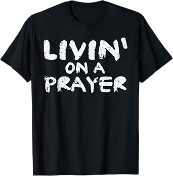 Livin On Prayer God Jesus Religious Christian Men Women Kids T-Shirt