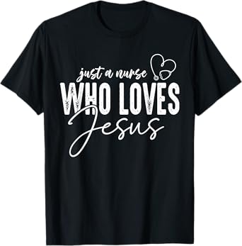 Just a Nurse Who Loves Jesus Funny Christian Faith Medical T-Shirt