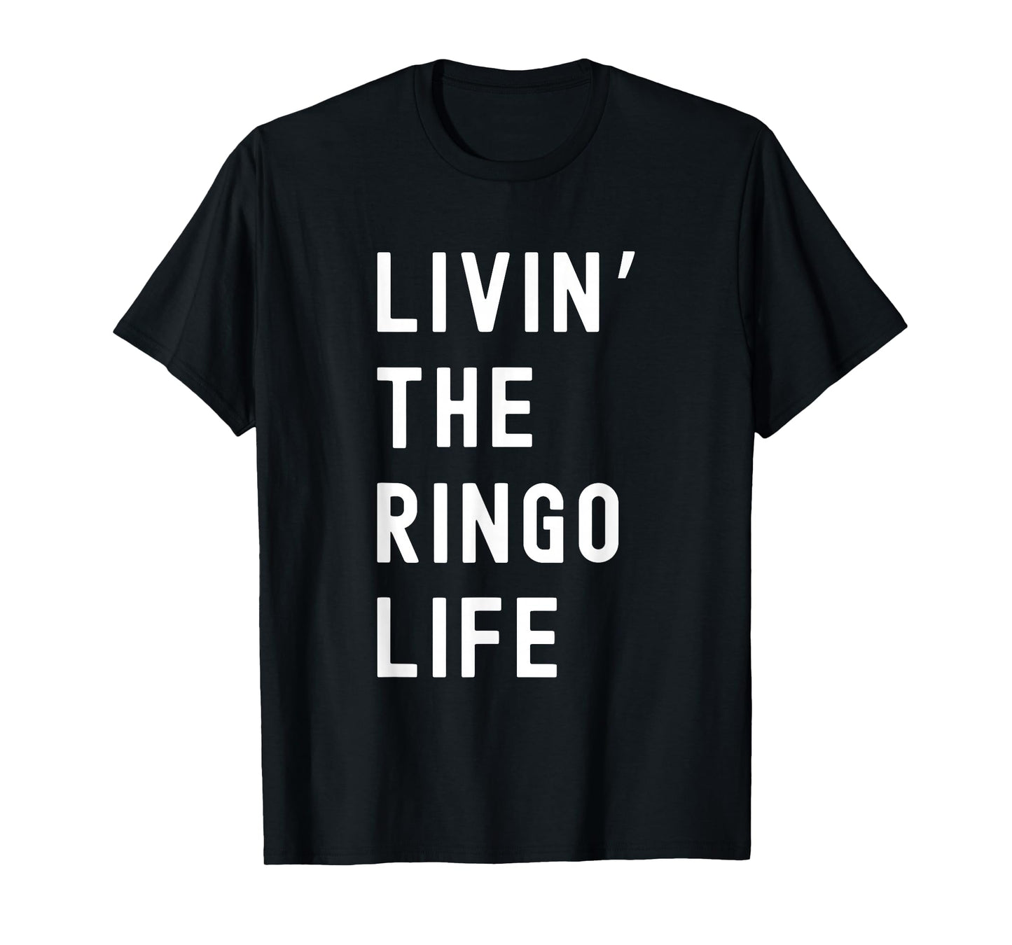 Ringo Living The Ringo Life Name Funny T-Shirt