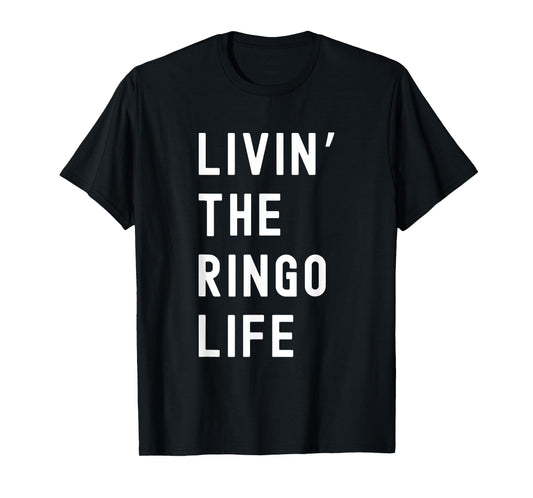 Ringo Living The Ringo Life Name Funny T-Shirt