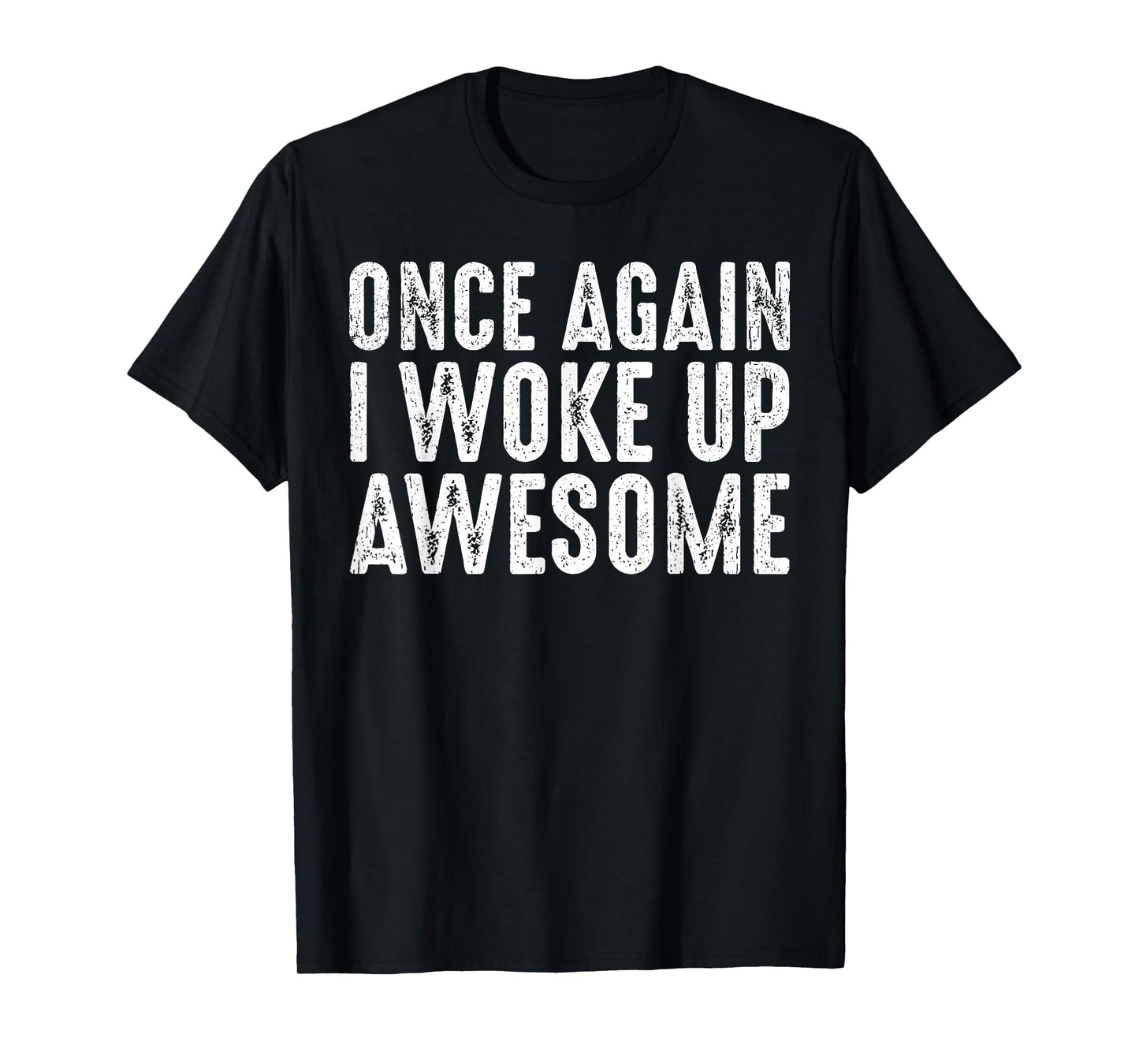 Funny Once Again I Woke Up Awesome Retro Motivational Humor T-Shirt