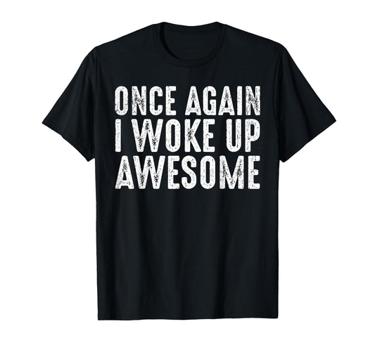 Funny Once Again I Woke Up Awesome Retro Motivational Humor T-Shirt