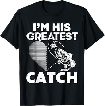 I'm His Greatest Catch Fisherman Funny Fishing Couples Gift T-Shirt