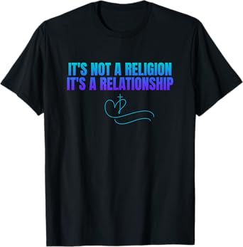 It's Not Religion It's A Relationship Jesus Christ Men Women T-Shirt