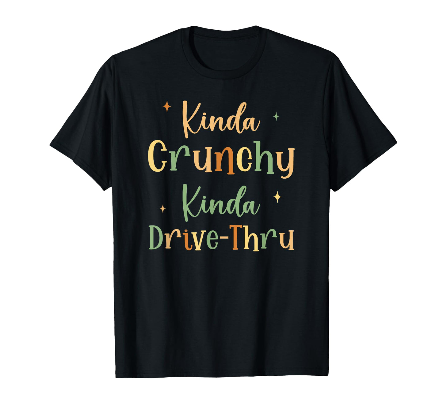 Funny Crunchy Mama Kinda Crunchy Kinda Drive-Thru T-Shirt