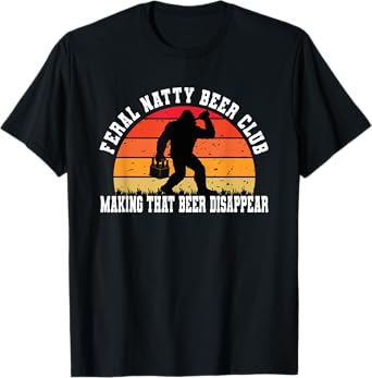 Funny Sasquatch Bigfoot Big Foot Feral Natty Craft Beer Club T-Shirt