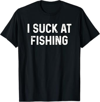 Funny Fisherman I Suck at Fishing T-Shirt