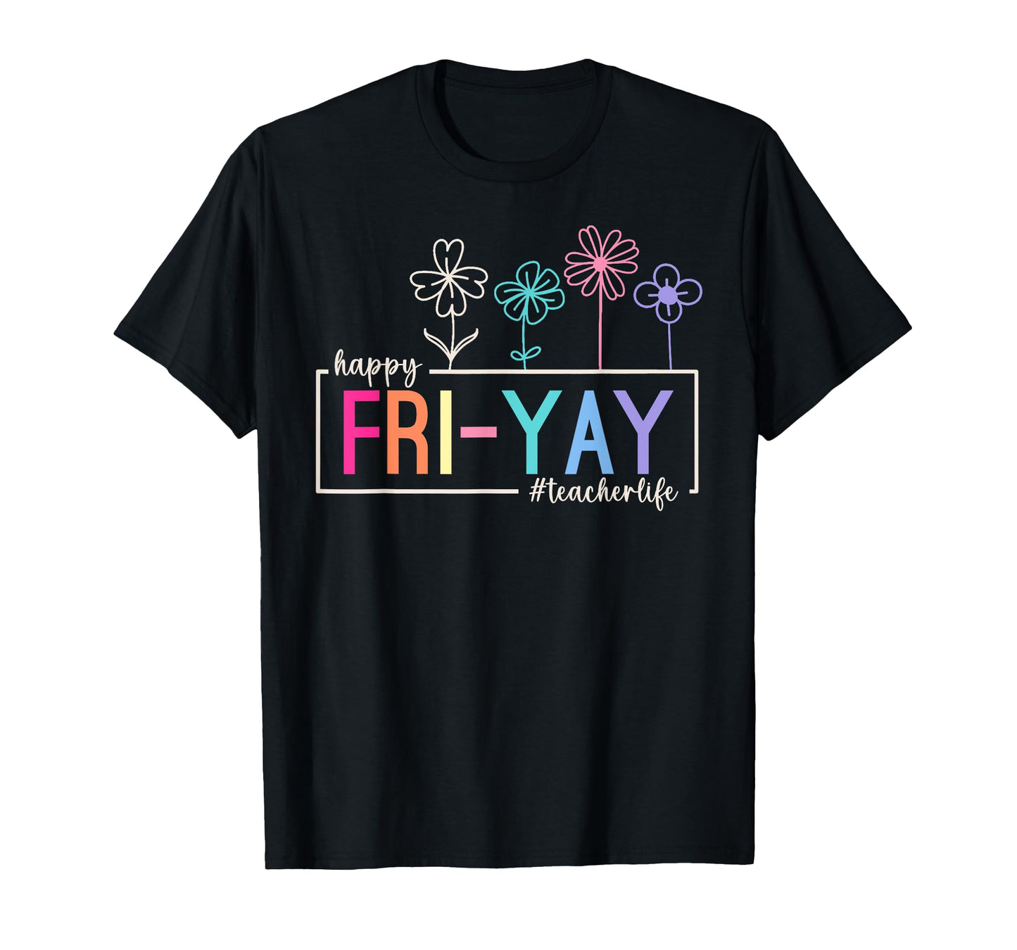 Happy Friday Teacher Life Fri-Yay Funny Weekend Teachers T-Shirt