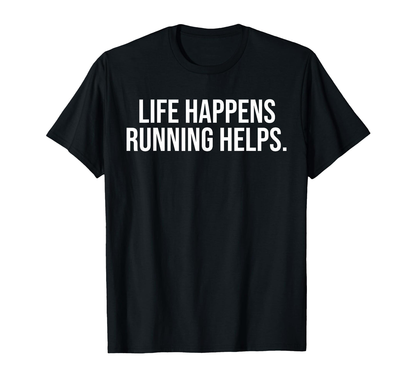 Life Happens Running Helps Funny Running Lover T-Shirt