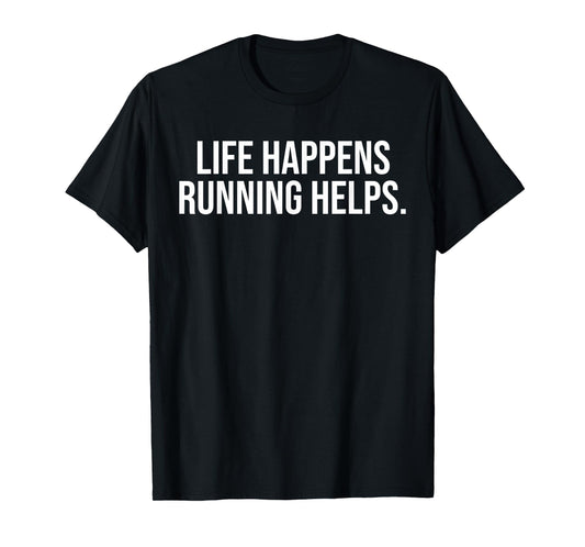 Life Happens Running Helps Funny Running Lover T-Shirt