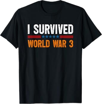 I Survived World War 3 Funny Humor WW3 T-Shirt