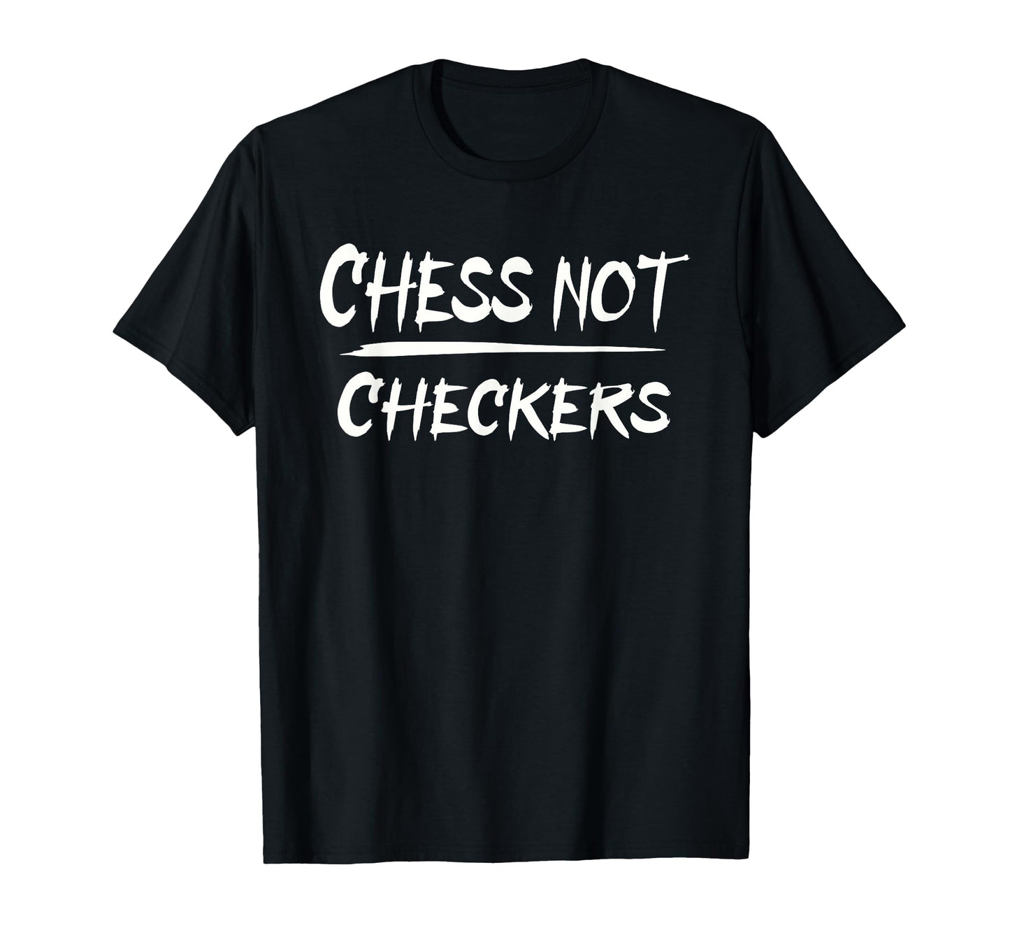 PLAY CHESS NOT CHECKERS - SEPARATE TO ELEVATE T-Shirt