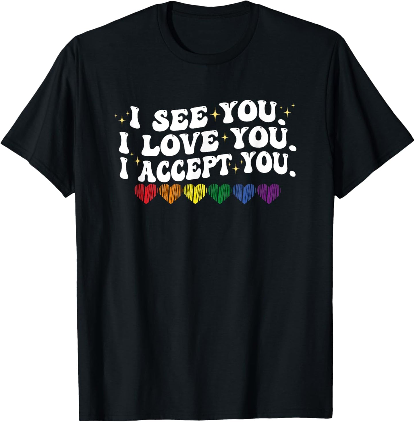 Gay I See Accept You Rainbow Pride Flag Ally LGBTQ Women Men T-Shirt
