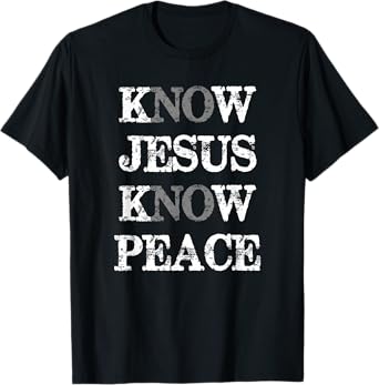 Christian Know Jesus Know Peace No Jesus No Peace T-Shirt