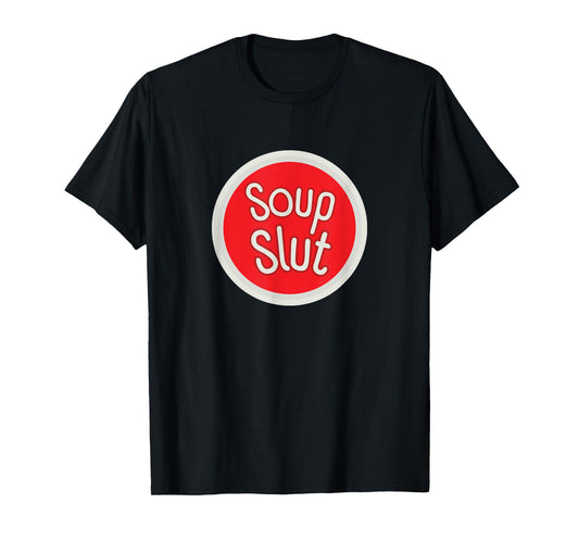 Soup Slut Funny Soup T-Shirt