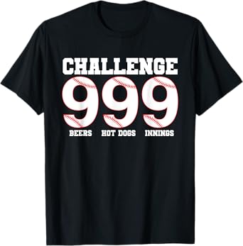 Challenge 999 Beers Hot Dogs Innings Baseball T-Shirt