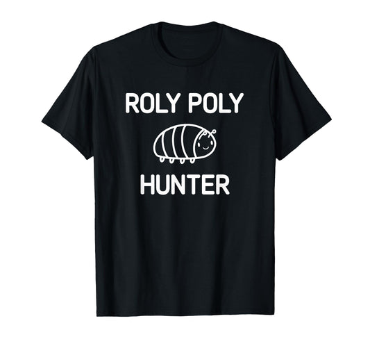Roly Poly Hunter, Bugs, Insects, Funny, Jokes, Sarcastic T-Shirt