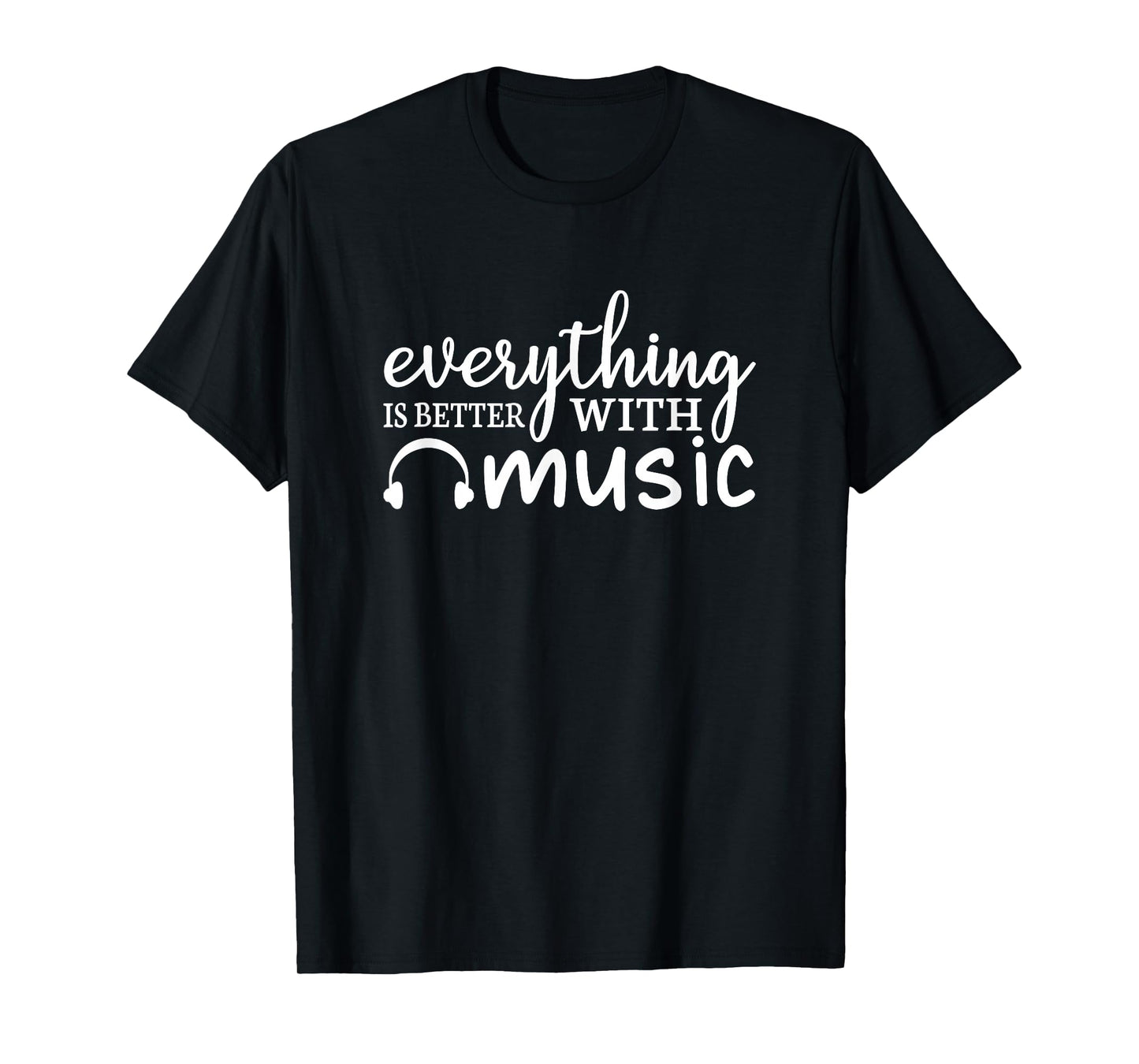 Everything Is Better With Music Funny Music Lover T-Shirt