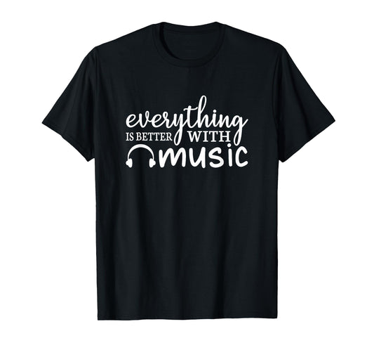 Everything Is Better With Music Funny Music Lover T-Shirt