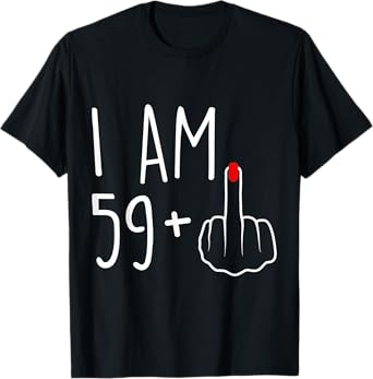 I Am 59 Plus 1 Middle Finger For A 60th Birthday For Women T-Shirt