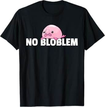 Blobfish No Bloblem Gift Funny Blob Fish T-Shirt