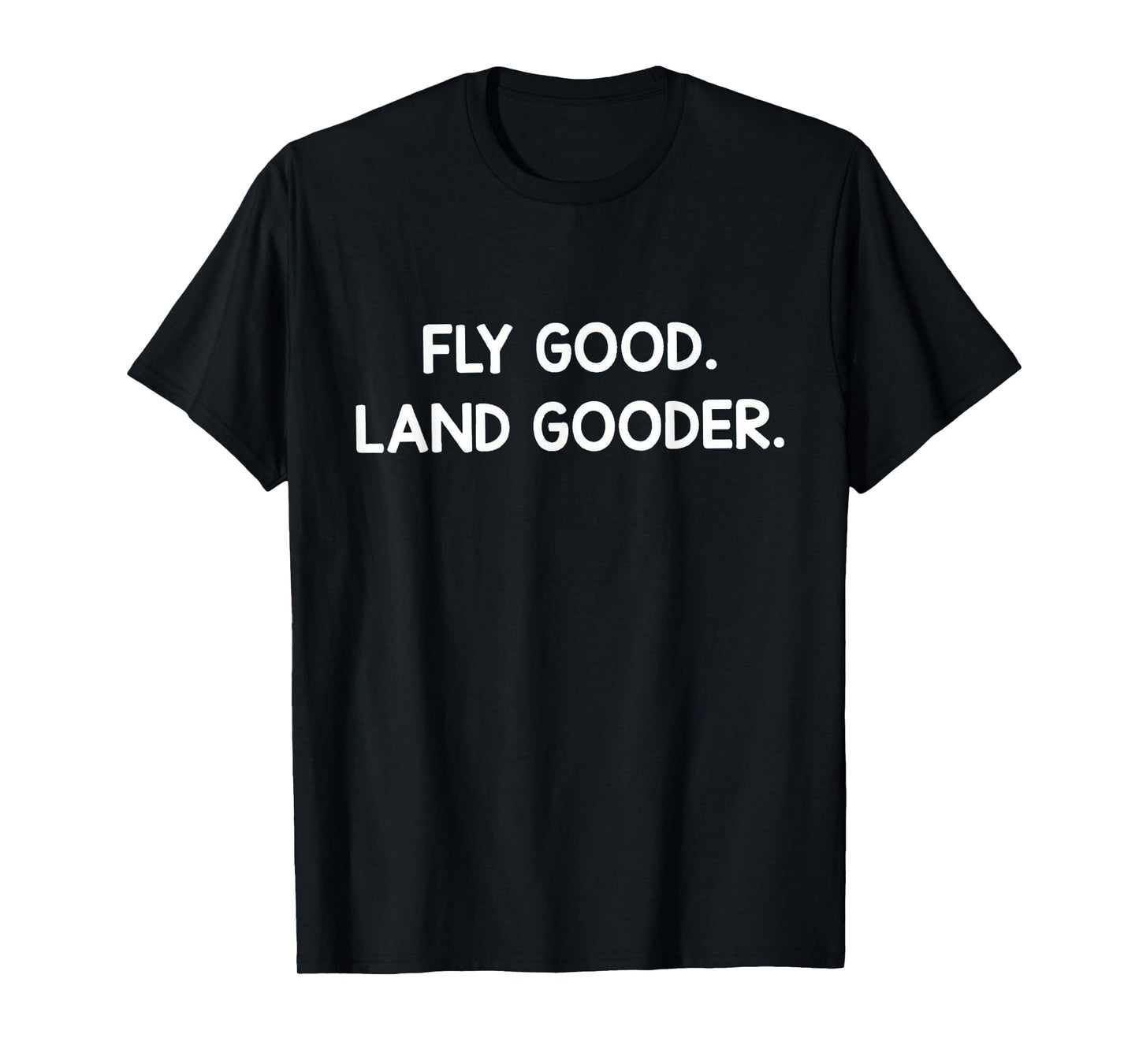 Pilot Life – Fly Good, Land Gooder T-Shirt