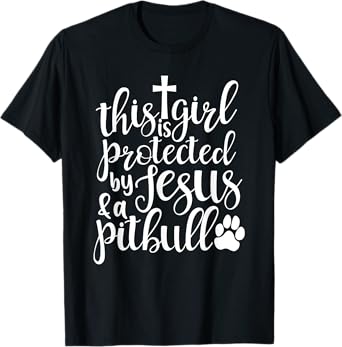 This Girl Is Protected By Jesus And A Pitbull Christian Love T-Shirt