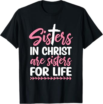 Sisters in Christ are Sisters for Life T-Shirt