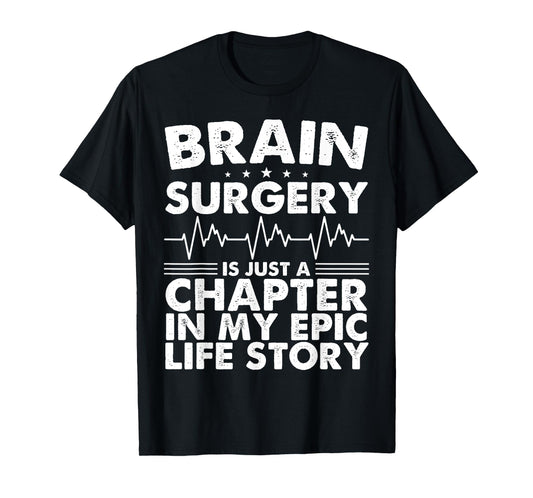 Brain Surgery Is Just A Chapter In My Epic Life Story T-Shirt